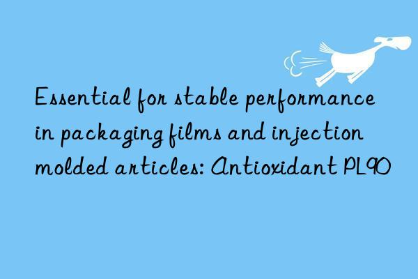 essential for stable performance in packaging films and injection molded articles: antioxidant pl90
