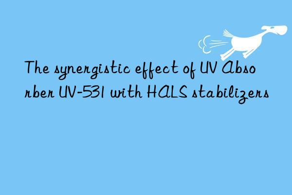 The synergistic effect of UV Absorber UV-531 with HALS stabilizers