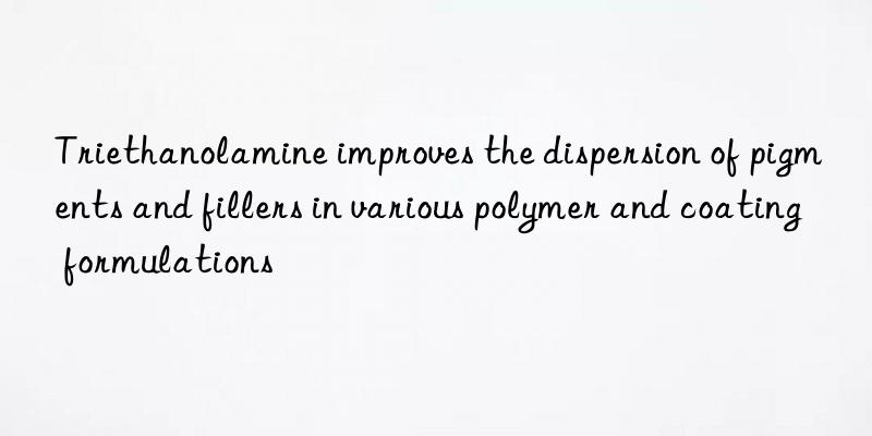 Triethanolamine improves the dispersion of pigments and fillers in various polymer and coating formulations
