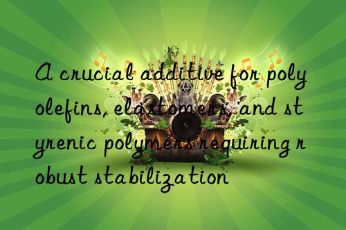 A crucial additive for polyolefins, elastomers, and styrenic polymers requiring robust stabilization