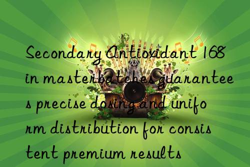 Secondary Antioxidant 168 in masterbatches guarantees precise dosing and uniform distribution for consistent premium results