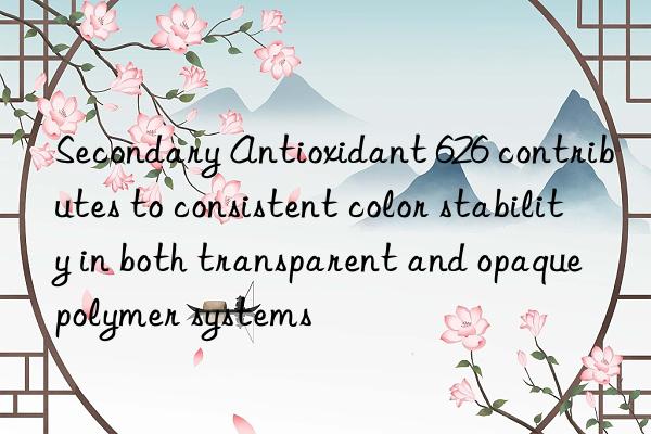 Secondary Antioxidant 626 contributes to consistent color stability in both transparent and opaque polymer systems