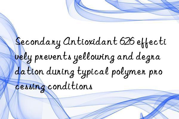 Secondary Antioxidant 626 effectively prevents yellowing and degradation during typical polymer processing conditions