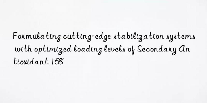 Formulating cutting-edge stabilization systems with optimized loading levels of Secondary Antioxidant 168