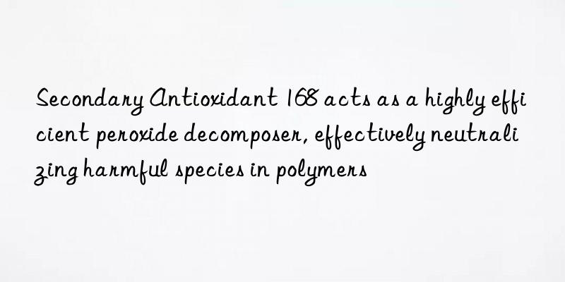 Secondary Antioxidant 168 acts as a highly efficient peroxide decomposer, effectively neutralizing harmful species in polymers