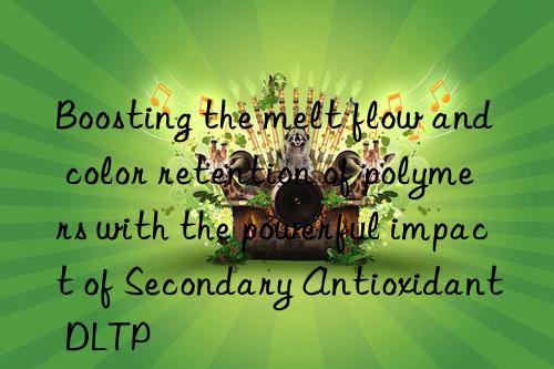 Boosting the melt flow and color retention of polymers with the powerful impact of Secondary Antioxidant DLTP
