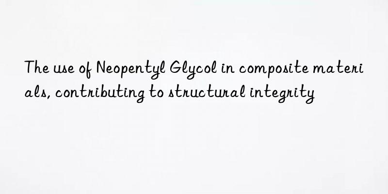 The use of Neopentyl Glycol in composite materials, contributing to structural integrity