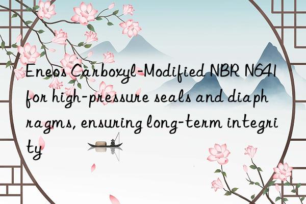 Eneos Carboxyl-Modified NBR N641 for high-pressure seals and diaphragms, ensuring long-term integrity