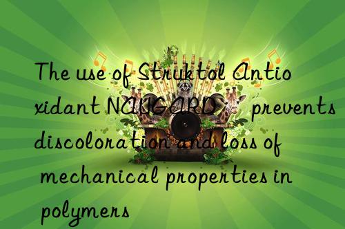 The use of Struktol Antioxidant NAUGARD® prevents discoloration and loss of mechanical properties in polymers