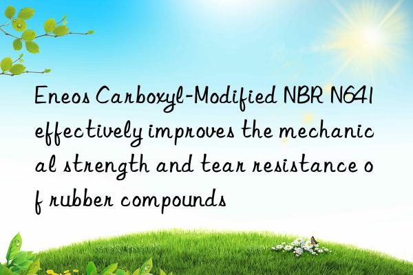 Eneos Carboxyl-Modified NBR N641 effectively improves the mechanical strength and tear resistance of rubber compounds