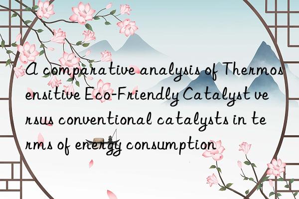 A comparative analysis of Thermosensitive Eco-Friendly Catalyst versus conventional catalysts in terms of energy consumption