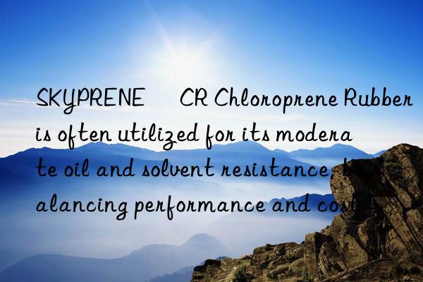 SKYPRENE® CR Chloroprene Rubber is often utilized for its moderate oil and solvent resistance, balancing performance and cost