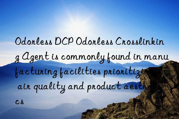 Odorless DCP Odorless Crosslinking Agent is commonly found in manufacturing facilities prioritizing air quality and product aesthetics