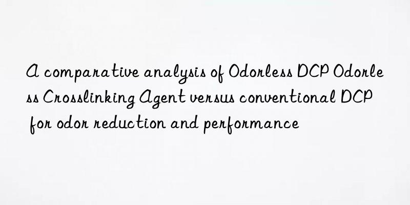 A comparative analysis of Odorless DCP Odorless Crosslinking Agent versus conventional DCP for odor reduction and performance