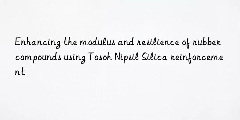 Enhancing the modulus and resilience of rubber compounds using Tosoh Nipsil Silica reinforcement