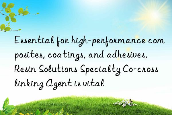 Essential for high-performance composites, coatings, and adhesives, Resin Solutions Specialty Co-crosslinking Agent is vital