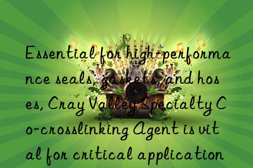 Essential for high-performance seals, gaskets, and hoses, Cray Valley Specialty Co-crosslinking Agent is vital for critical applications