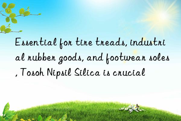Essential for tire treads, industrial rubber goods, and footwear soles, Tosoh Nipsil Silica is crucial