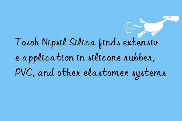 Tosoh Nipsil Silica finds extensive application in silicone rubber, PVC, and other elastomer systems
