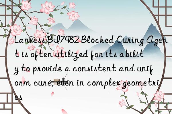 Lanxess BI7982 Blocked Curing Agent is often utilized for its ability to provide a consistent and uniform cure, even in complex geometries