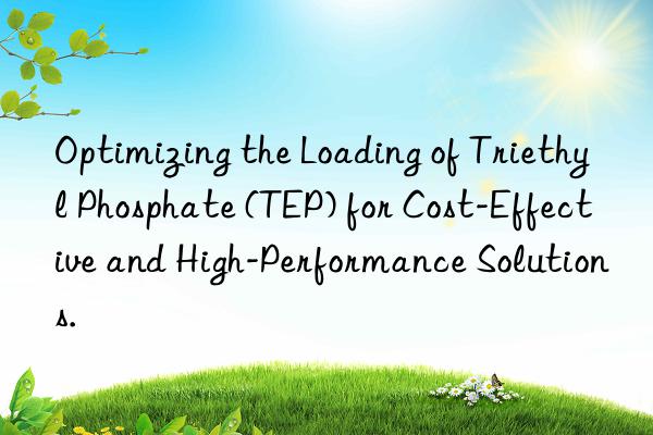 Optimizing the Loading of Triethyl Phosphate (TEP) for Cost-Effective and High-Performance Solutions.
