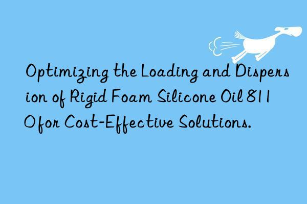 Optimizing the Loading and Dispersion of Rigid Foam Silicone Oil 8110 for Cost-Effective Solutions.