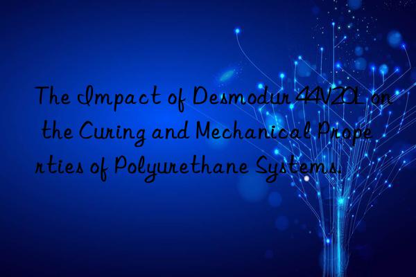 The Impact of Desmodur 44V20L on the Curing and Mechanical Properties of Polyurethane Systems.