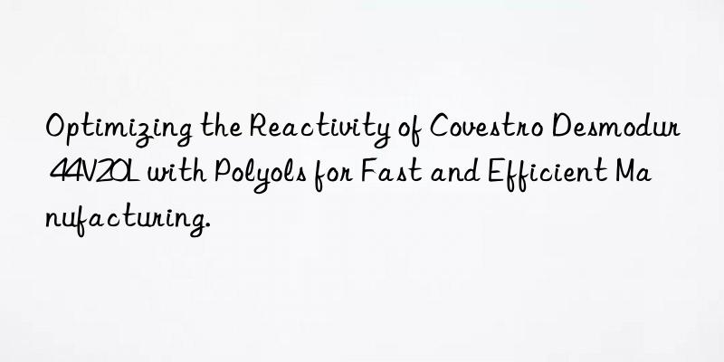 Optimizing the Reactivity of Covestro Desmodur 44V20L with Polyols for Fast and Efficient Manufacturing.
