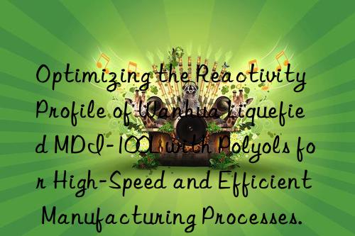 Optimizing the Reactivity Profile of Wanhua Liquefied MDI-100L with Polyols for High-Speed and Efficient Manufacturing Processes.