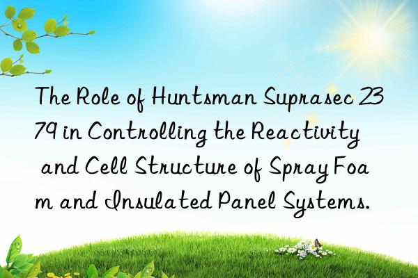 The Role of Huntsman Suprasec 2379 in Controlling the Reactivity and Cell Structure of Spray Foam and Insulated Panel Systems.