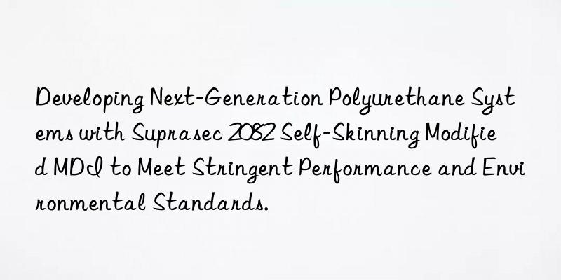 Developing Next-Generation Polyurethane Systems with Suprasec 2082 Self-Skinning Modified MDI to Meet Stringent Performance and Environmental Standards.