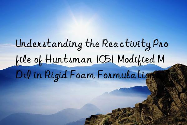 Understanding the Reactivity Profile of Huntsman 1051 Modified MDI in Rigid Foam Formulations