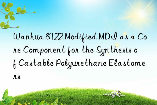  8122 modified mdi as a core component for the synthesis of castable polyurethane elastomers