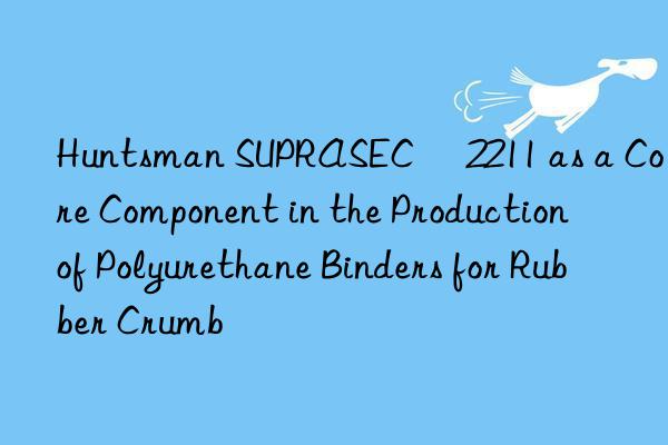  suprasec® 2211 as a core component in the production of polyurethane binders for rubber crumb