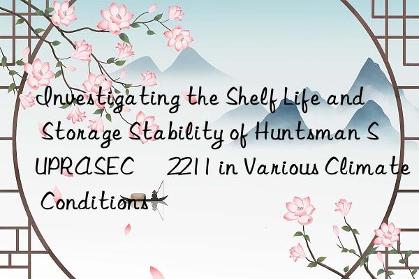Investigating the Shelf Life and Storage Stability of Huntsman SUPRASEC® 2211 in Various Climate Conditions