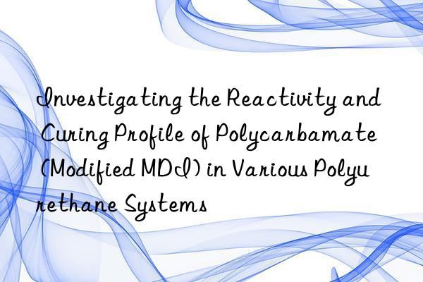 investigating the reactivity and curing profile of polycarbamate (modified mdi) in various polyurethane systems