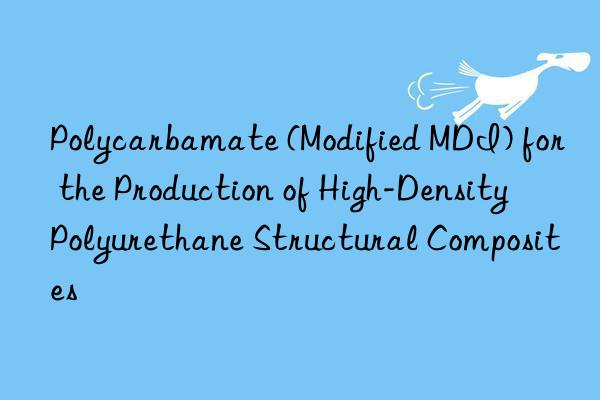 polycarbamate (modified mdi) for the production of high-density polyurethane structural composites