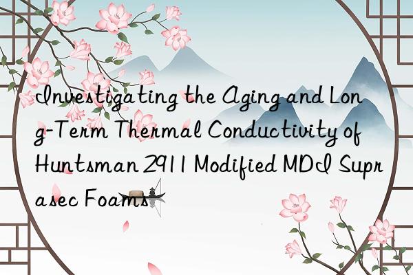 investigating the aging and long-term thermal conductivity of  2911 modified mdi suprasec foams