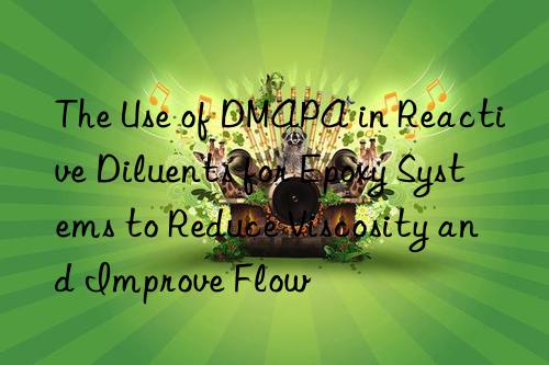 the use of dmapa in reactive diluents for epoxy systems to reduce viscosity and improve flow
