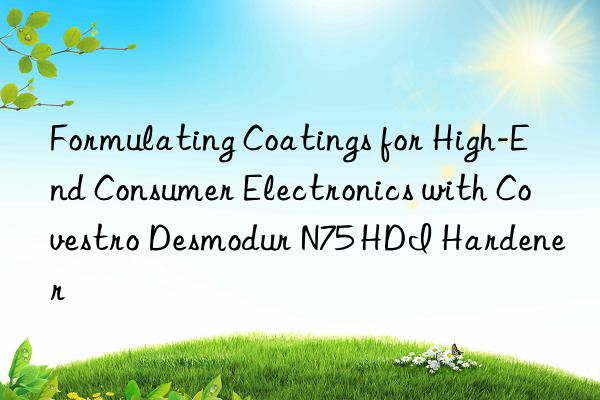 Formulating Coatings for High-End Consumer Electronics with Covestro Desmodur N75 HDI Hardener