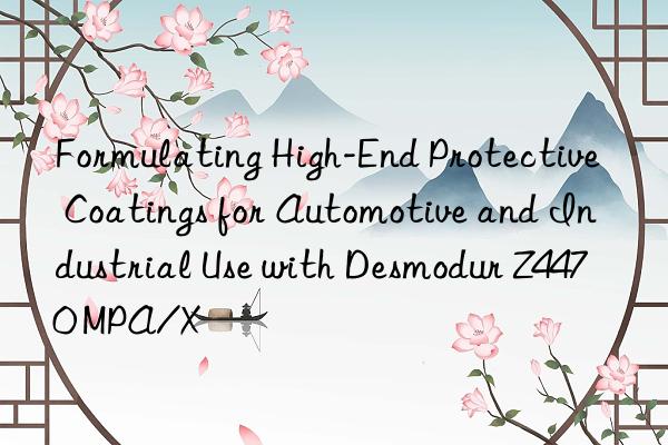 Formulating High-End Protective Coatings for Automotive and Industrial Use with Desmodur Z4470 MPA/X