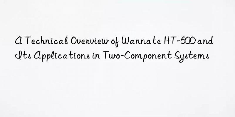 a technical overview of wannate ht-600 and its applications in two-component systems