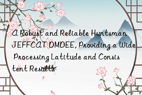 a robust and reliable  jeffcat dmdee, providing a wide processing latitude and consistent results