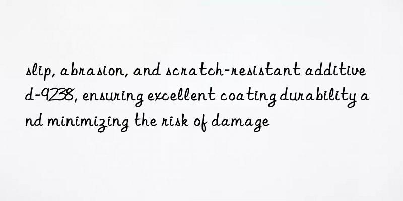 slip, abrasion, and scratch-resistant additive d-9238, ensuring excellent coating durability and minimizing the risk of damage