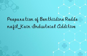 Preparation of Benthiidine Reddenafil_Kain Industrial Additive