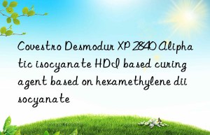 Covestro Desmodur XP 2840 Aliphatic isocyanate HDI based curing agent based on hexamethylene diisocyanate