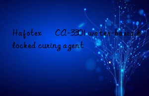 Hafotex ® CA-3301 water-based blocked curing agent