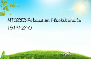 mt02303 potassium fluotitanate 16919-27-0