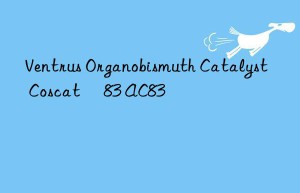 ventrus organobismuth catalyst coscat® 83 ac83