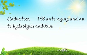 addvation® t68 anti-aging and anti-hydrolysis additive